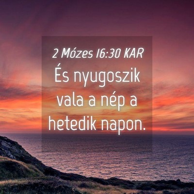 Picture 04 - 2 Mózes 16:30 KAR - És nyugoszik vala a nép a hetedik - Bible Verse Picture