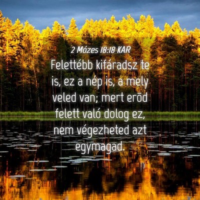 Picture 04 - 2 Mózes 18:18 KAR - Felettébb kifáradsz te is, ez a nép is, a mely - Bible Verse Picture
