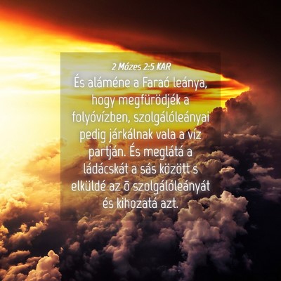 Picture 04 - 2 Mózes 2:5 KAR - És aláméne a Faraó leánya, hogy - Bible Verse Picture