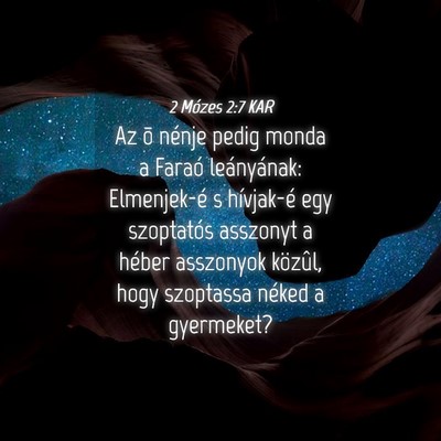 Picture 04 - 2 Mózes 2:7 KAR - Az õ nénje pedig monda a Faraó leányának: - Bible Verse Picture
