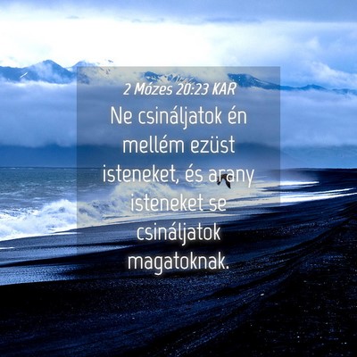 Picture 04 - 2 Mózes 20:23 KAR - Ne csináljatok én mellém ezüst isteneket, és - Bible Verse Picture