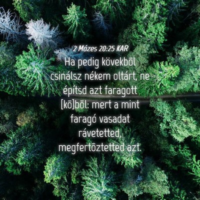 Picture 04 - 2 Mózes 20:25 KAR - Ha pedig kövekbõl csinálsz nékem oltárt, ne - Bible Verse Picture