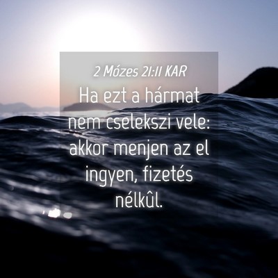 Picture 04 - 2 Mózes 21:11 KAR - Ha ezt a hármat nem cselekszi vele: akkor menjen - Bible Verse Picture