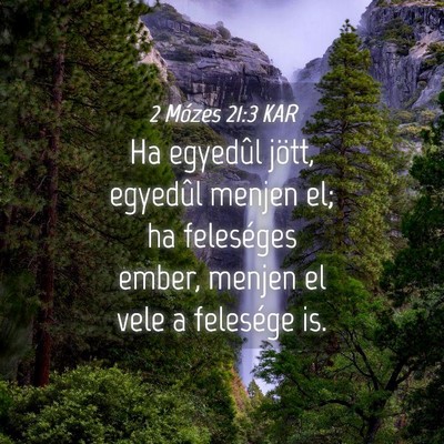 Picture 04 - 2 Mózes 21:3 KAR - Ha egyedûl jött, egyedûl menjen el; ha - Bible Verse Picture