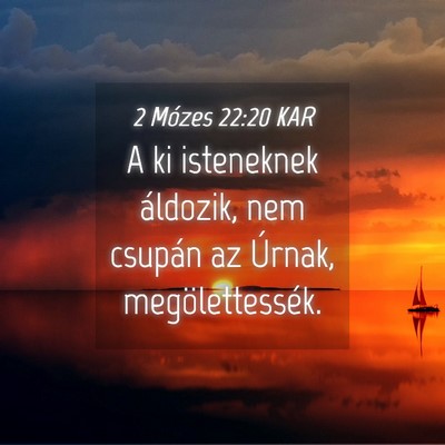 Picture 04 - 2 Mózes 22:20 KAR - A ki isteneknek áldozik, nem csupán az Úrnak, - Bible Verse Picture