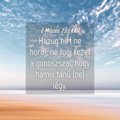 Picture 04 - 2 Mózes 23:1 KAR - Hazug hírt ne hordj; ne fogj kezet a gonoszszal, - Bible Verse Picture