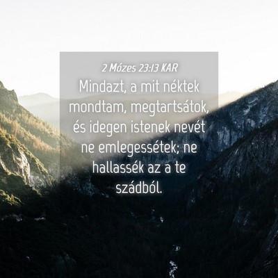 Picture 04 - 2 Mózes 23:13 KAR - Mindazt, a mit néktek mondtam, megtartsátok, - Bible Verse Picture