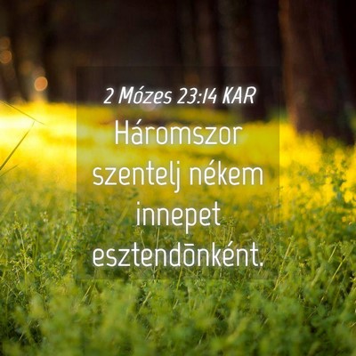 Picture 04 - 2 Mózes 23:14 KAR - Háromszor szentelj nékem innepet - Bible Verse Picture