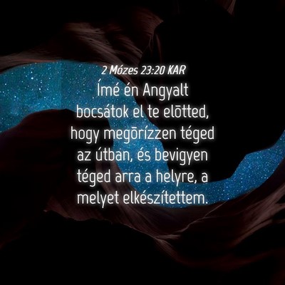 Picture 04 - 2 Mózes 23:20 KAR - Ímé én Angyalt bocsátok el te elõtted, hogy - Bible Verse Picture