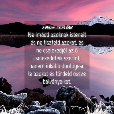 Picture 04 - 2 Mózes 23:24 KAR - Ne imádd azoknak isteneit és ne tiszteld - Bible Verse Picture