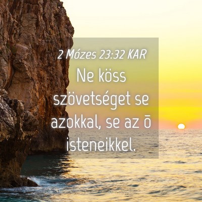 Picture 04 - 2 Mózes 23:32 KAR - Ne köss szövetséget se azokkal, se az õ - Bible Verse Picture