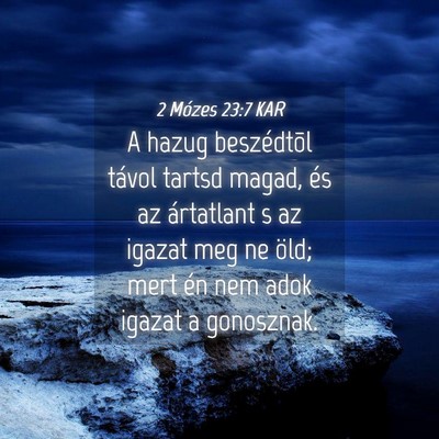 Picture 04 - 2 Mózes 23:7 KAR - A hazug beszédtõl távol tartsd magad, és az - Bible Verse Picture