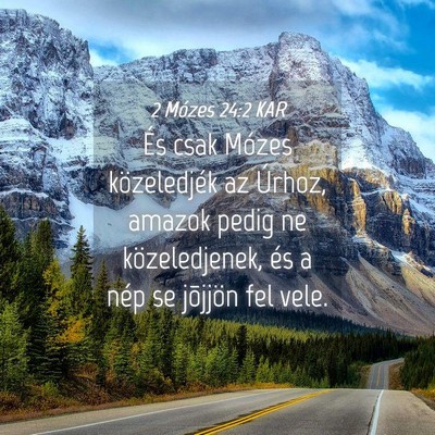 Picture 04 - 2 Mózes 24:2 KAR - És csak Mózes közeledjék az Úrhoz, amazok - Bible Verse Picture