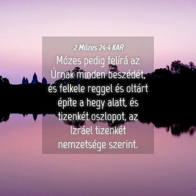 Picture 04 - 2 Mózes 24:4 KAR - Mózes pedig felírá az Úrnak minden - Bible Verse Picture
