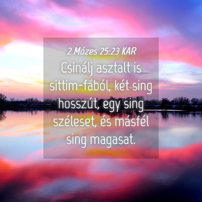 Picture 04 - 2 Mózes 25:23 KAR - Csinálj asztalt is sittim-fából, két sing - Bible Verse Picture