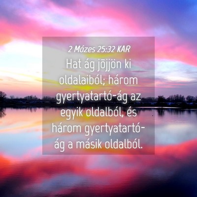 Picture 04 - 2 Mózes 25:32 KAR - Hat ág jõjjön ki oldalaiból; három - Bible Verse Picture