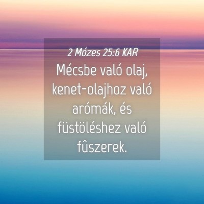 Picture 04 - 2 Mózes 25:6 KAR - Mécsbe való olaj, kenet-olajhoz való arómák, - Bible Verse Picture