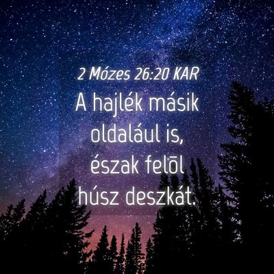 Picture 04 - 2 Mózes 26:20 KAR - A hajlék másik oldalául is, észak felõl - Bible Verse Picture