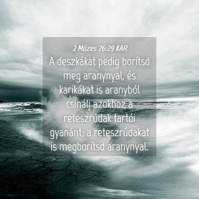 Picture 04 - 2 Mózes 26:29 KAR - A deszkákat pedig borítsd meg aranynyal, és - Bible Verse Picture