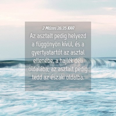 Picture 04 - 2 Mózes 26:35 KAR - Az asztalt pedig helyezd a függönyön kívül, - Bible Verse Picture