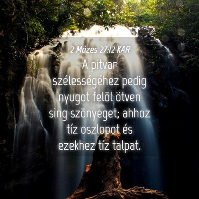 Picture 04 - 2 Mózes 27:12 KAR - A pitvar szélességéhez pedig nyugot felõl - Bible Verse Picture