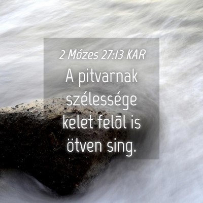 Picture 04 - 2 Mózes 27:13 KAR - A pitvarnak szélessége kelet felõl is ötven - Bible Verse Picture