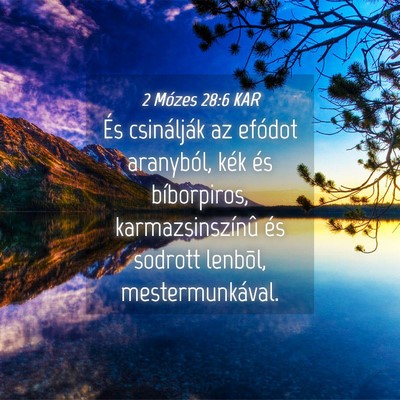Picture 04 - 2 Mózes 28:6 KAR - És csinálják az efódot aranyból, kék és - Bible Verse Picture