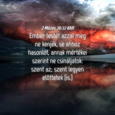 Picture 04 - 2 Mózes 30:32 KAR - Ember testét azzal meg ne kenjék, se ahhoz - Bible Verse Picture