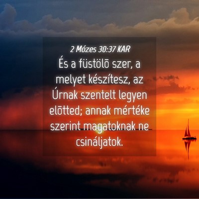 Picture 04 - 2 Mózes 30:37 KAR - És a füstölõ szer, a melyet készítesz, az - Bible Verse Picture