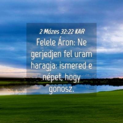 Picture 04 - 2 Mózes 32:22 KAR - Felele Áron: Ne gerjedjen fel uram haragja: - Bible Verse Picture