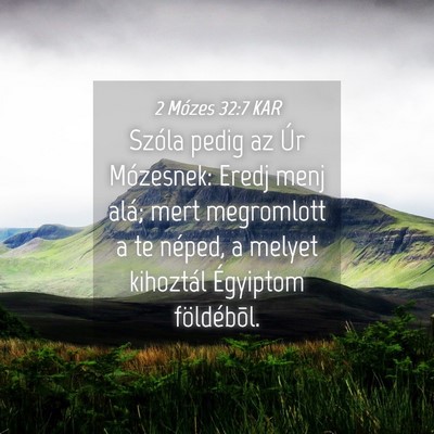 Picture 04 - 2 Mózes 32:7 KAR - Szóla pedig az Úr Mózesnek: Eredj menj alá; - Bible Verse Picture