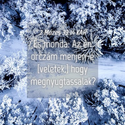 Picture 04 - 2 Mózes 33:14 KAR - És monda: Az én orczám menjen-é [veletek,] - Bible Verse Picture
