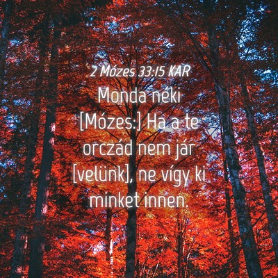 Picture 04 - 2 Mózes 33:15 KAR - Monda néki [Mózes:] Ha a te orczád nem jár - Bible Verse Picture