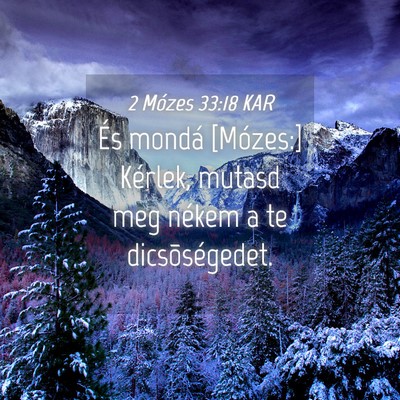 Picture 04 - 2 Mózes 33:18 KAR - És mondá [Mózes:] Kérlek, mutasd meg nékem a - Bible Verse Picture