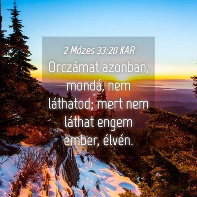 Picture 04 - 2 Mózes 33:20 KAR - Orczámat azonban, mondá, nem láthatod; mert - Bible Verse Picture