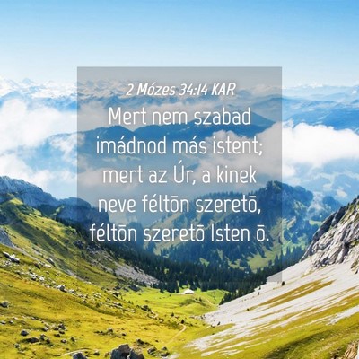 Picture 04 - 2 Mózes 34:14 KAR - Mert nem szabad imádnod más istent; mert az - Bible Verse Picture