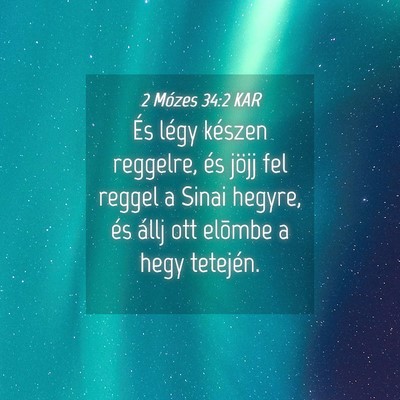 Picture 04 - 2 Mózes 34:2 KAR - És légy készen reggelre, és jöjj fel reggel - Bible Verse Picture