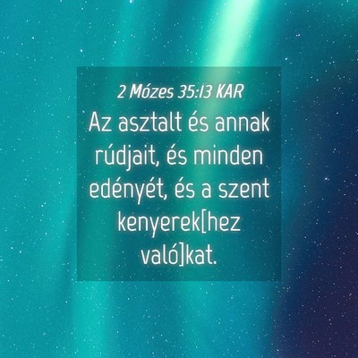 Picture 04 - 2 Mózes 35:13 KAR - Az asztalt és annak rúdjait, és minden - Bible Verse Picture