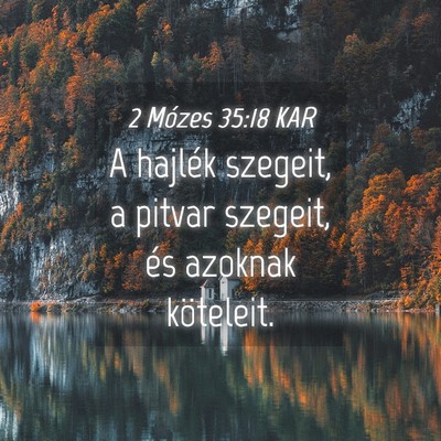 Picture 04 - 2 Mózes 35:18 KAR - A hajlék szegeit, a pitvar szegeit, és azoknak - Bible Verse Picture
