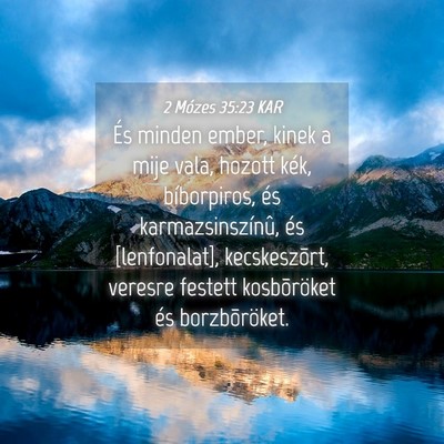 Picture 04 - 2 Mózes 35:23 KAR - És minden ember, kinek a mije vala, hozott kék, - Bible Verse Picture
