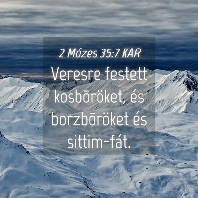 Picture 04 - 2 Mózes 35:7 KAR - Veresre festett kosbõröket, és borzbõröket - Bible Verse Picture