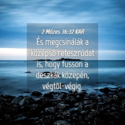 Picture 04 - 2 Mózes 36:32 KAR - És megcsinálák a középsõ reteszrúdat is, - Bible Verse Picture