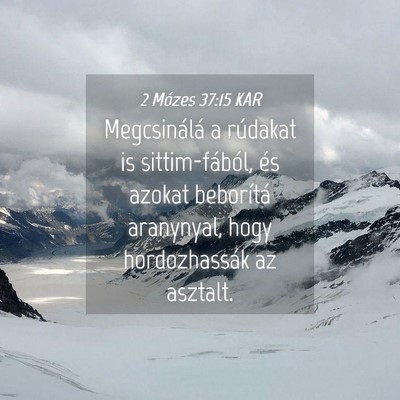 Picture 04 - 2 Mózes 37:15 KAR - Megcsinálá a rúdakat is sittim-fából, és - Bible Verse Picture