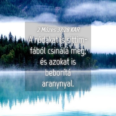 Picture 04 - 2 Mózes 37:28 KAR - A rúdakat is sittim-fából csinálá meg, és - Bible Verse Picture