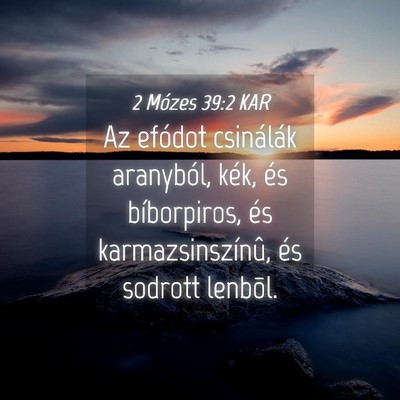 Picture 04 - 2 Mózes 39:2 KAR - Az efódot csinálák aranyból, kék, és - Bible Verse Picture