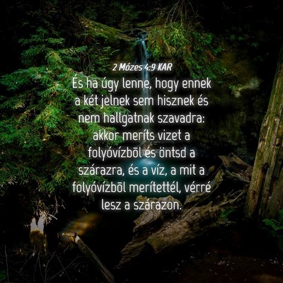 Picture 04 - 2 Mózes 4:9 KAR - És ha úgy lenne, hogy ennek a két jelnek sem - Bible Verse Picture