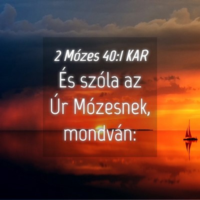 Picture 04 - 2 Mózes 40:1 KAR - És szóla az Úr Mózesnek, - Bible Verse Picture