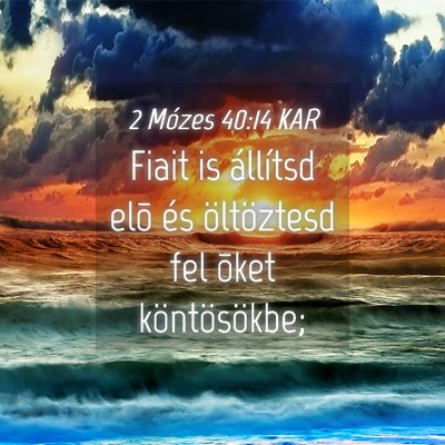 Picture 04 - 2 Mózes 40:14 KAR - Fiait is állítsd elõ és öltöztesd fel õket - Bible Verse Picture