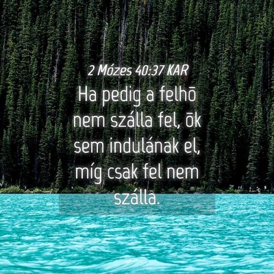 Picture 04 - 2 Mózes 40:37 KAR - Ha pedig a felhõ nem szálla fel, õk sem - Bible Verse Picture