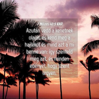 Picture 04 - 2 Mózes 40:9 KAR - Azután vedd a kenetnek olaját, és kend meg a - Bible Verse Picture